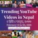 35 Trending Videos in Nepali Youtube _ February 14 to 20, 2021