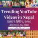 24 Trending Videos in Nepali Youtube _ July 18 to 24, 2021