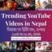 23 Trending Videos in Nepali Youtube _ April 24 to 30, 2022