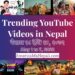 28 Trending Videos in Nepali Youtube _ May 1 to 7, 2022