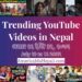 29 Trending Videos in Nepali Youtube _ July 10 to 16, 2022
