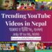 29 Trending Videos in Nepali Youtube _ July 17 to 23, 2022